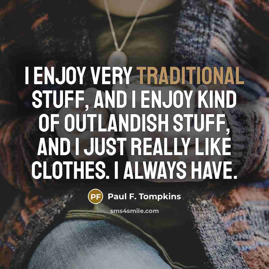 “I enjoy very traditional stuff, and I enjoy kind of…” quote by Paul F. Tompkins