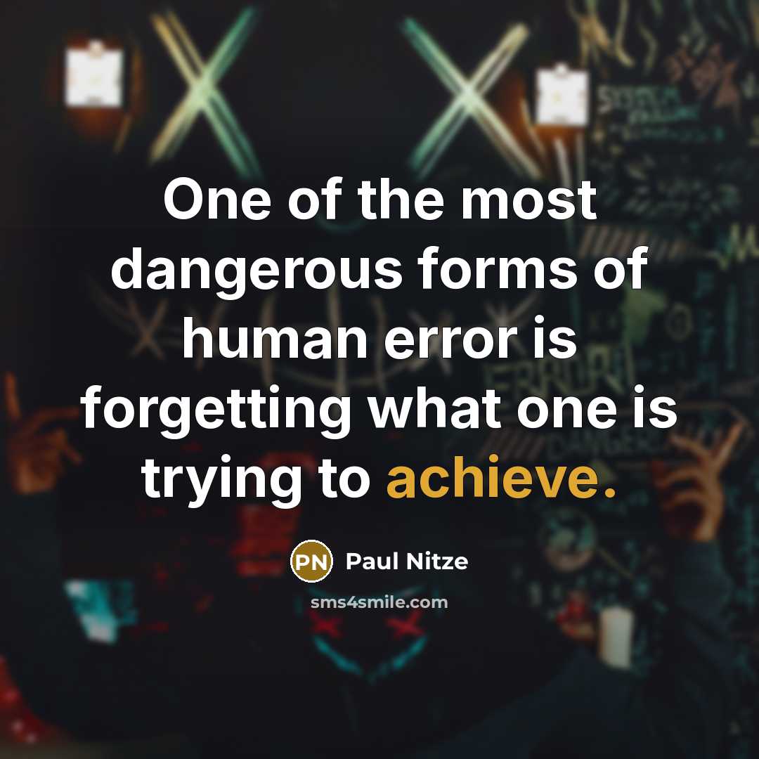 “One of the most dangerous forms of human error is…” quote by Paul Nitze