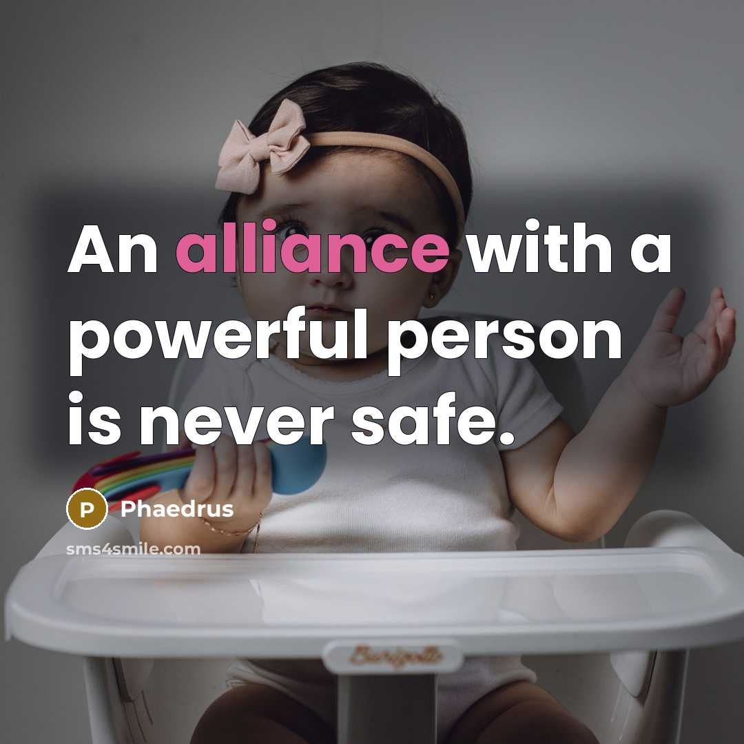 “An alliance with a powerful person is never safe.…” quote by Phaedrus