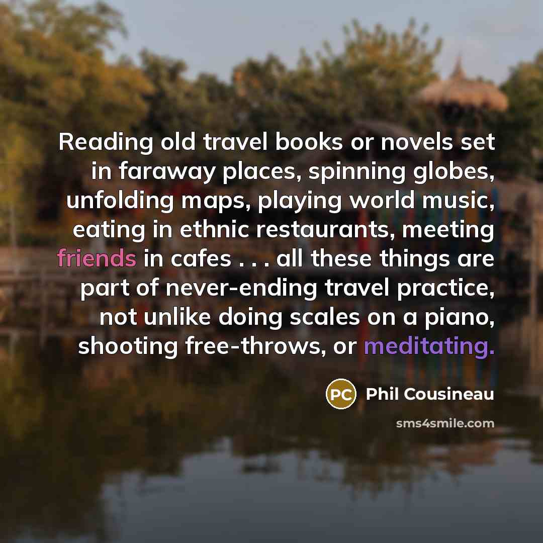 “Reading old travel books or novels set in faraway places,…” quote by Phil Cousineau