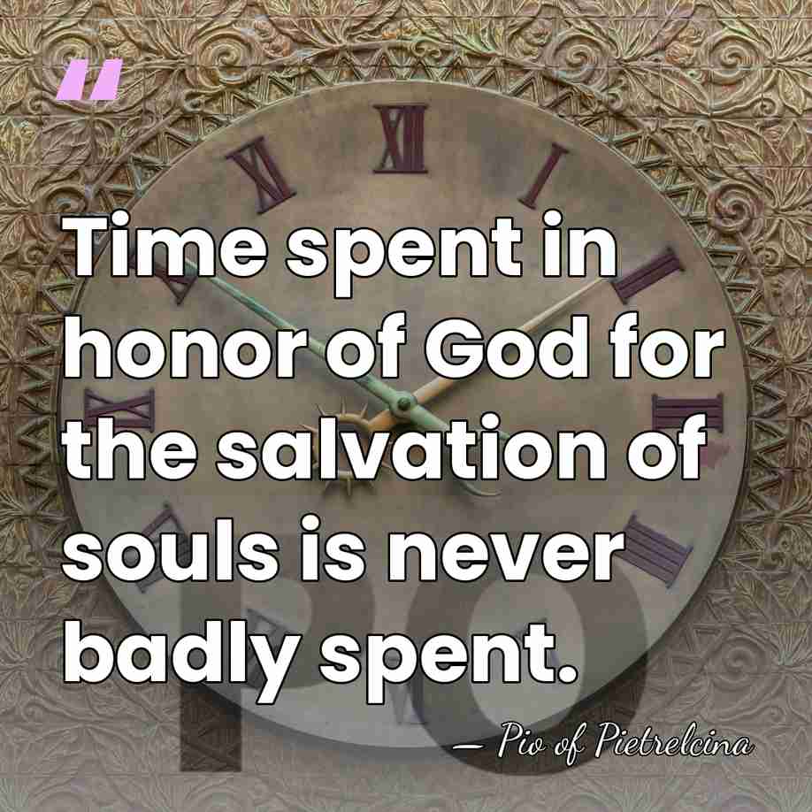 Time spent in honor of God for the salvation of souls is&hellip; - Pio of Pietrelcina