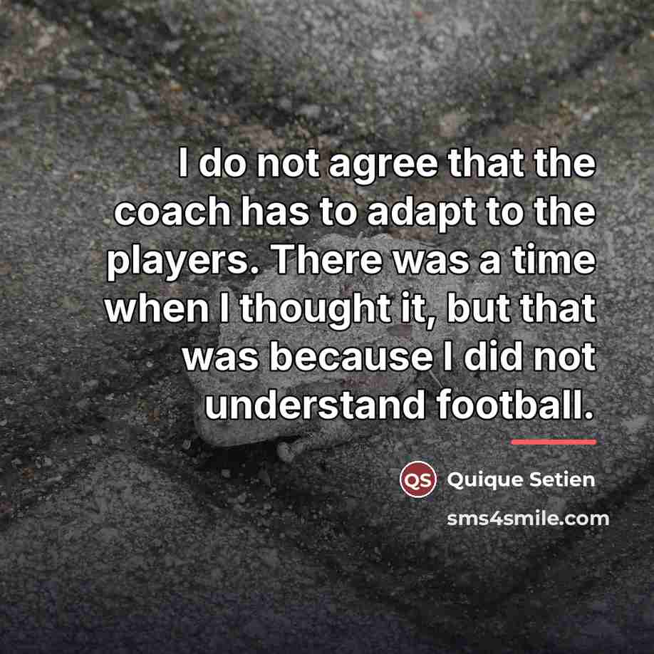 “I do not agree that the coach has to adapt…” quote by Quique Setien
