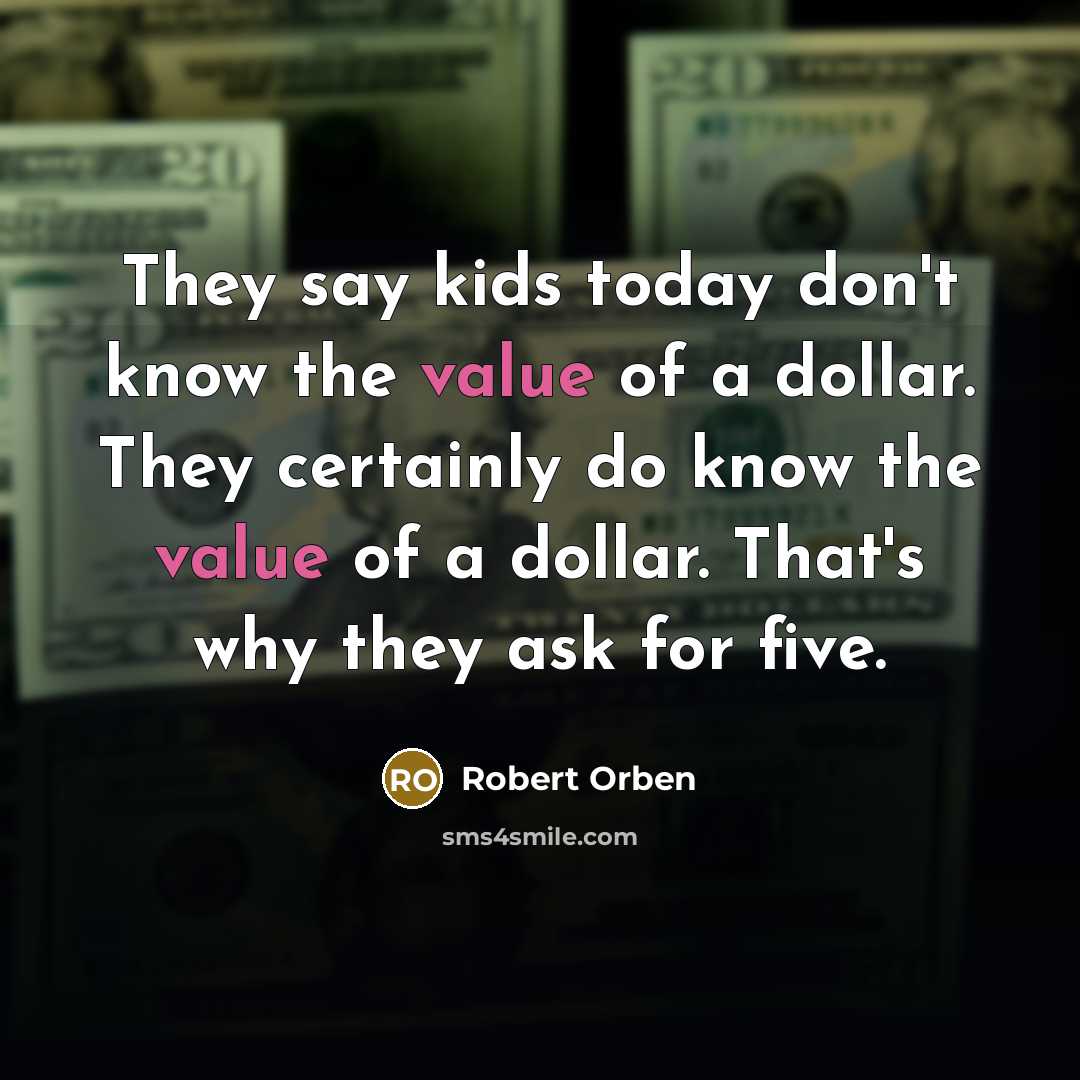 “They say kids today don't know the value of a…” quote by Robert Orben
