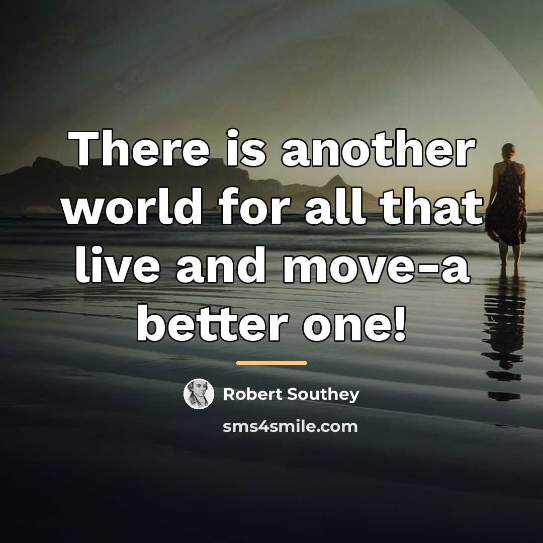 “There is another world for all that live and move-a…” quote by Robert Southey