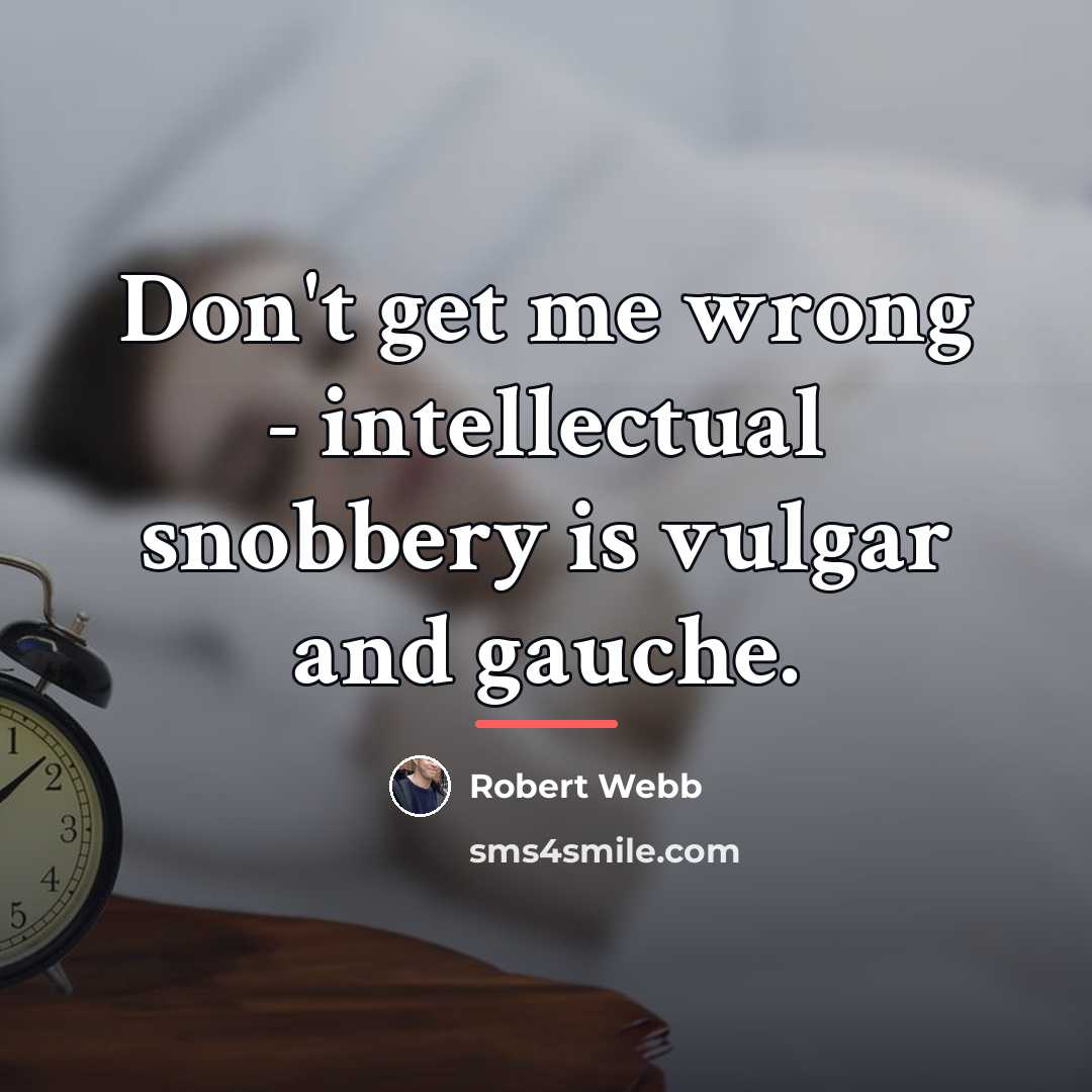 “Don't get me wrong - intellectual snobbery is vulgar and…” quote by Robert Webb