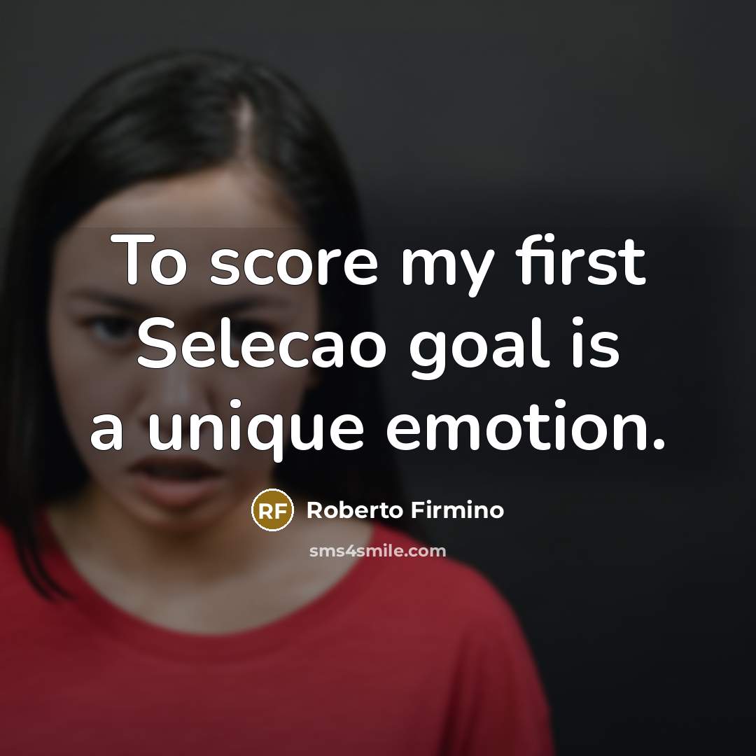 “To score my first Selecao goal is a unique emotion.…” quote by Roberto Firmino