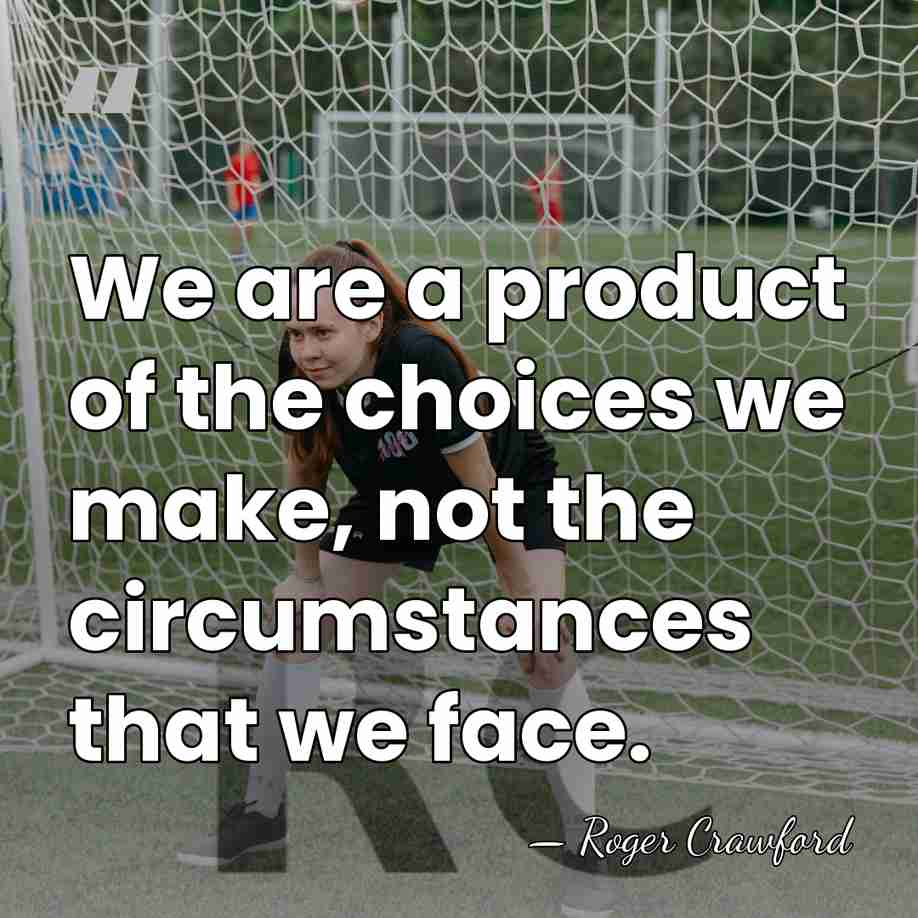 We are a product of the choices we make, not the circumstances&hellip; - Roger Crawford