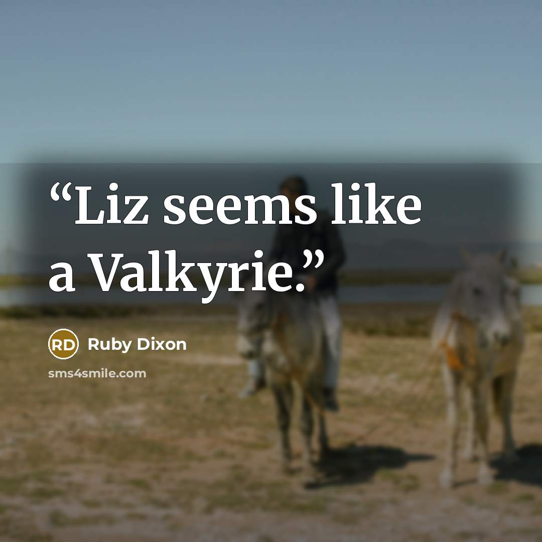 “Liz seems like a Valkyrie.” quote by Ruby Dixon