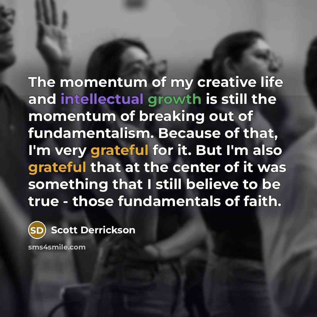 “The momentum of my creative life and intellectual growth is…” quote by Scott Derrickson
