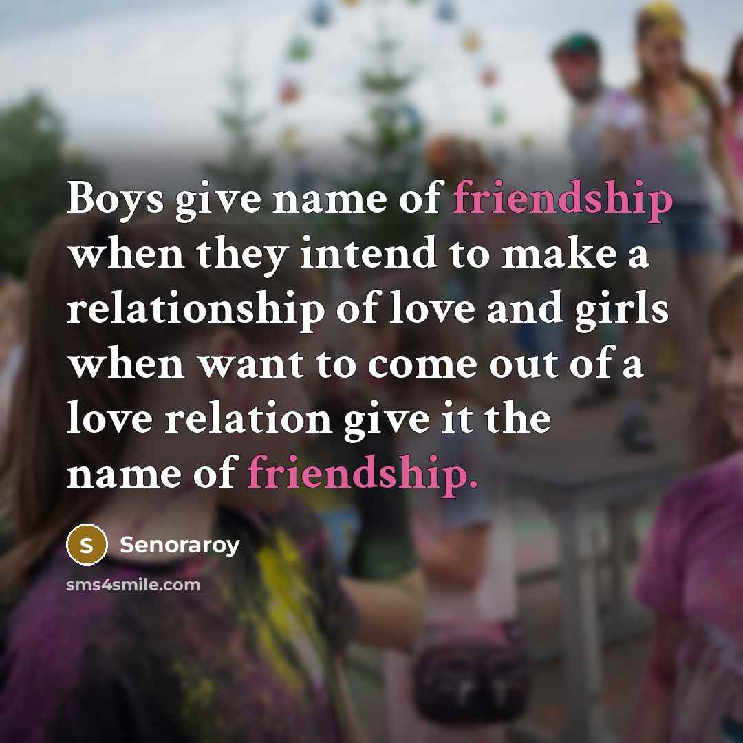 “Boys give name of friendship when they intend to make…” quote by Senoraroy