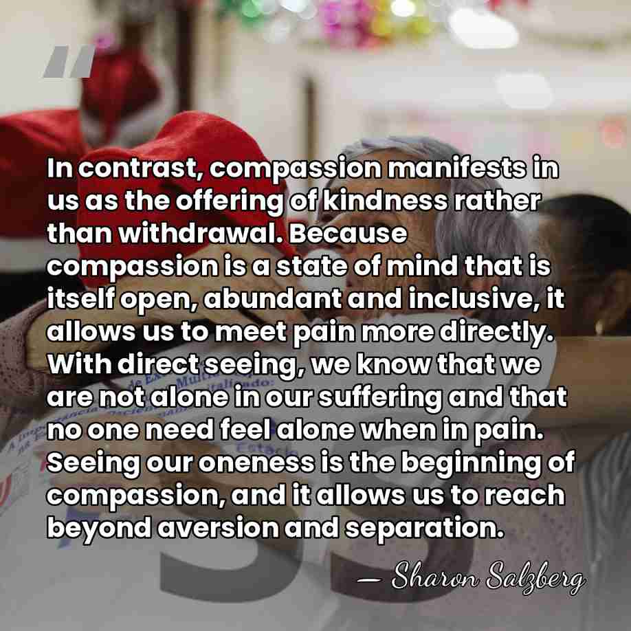 In contrast, compassion manifests in us as the offering of kindness rather&hellip; - Sharon Salzberg