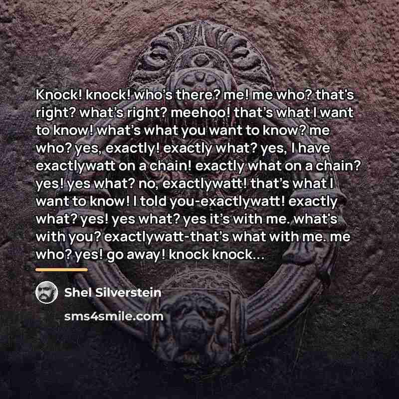 “Knock! knock! who's there? me! me who? that's right? what's…” quote by Shel Silverstein