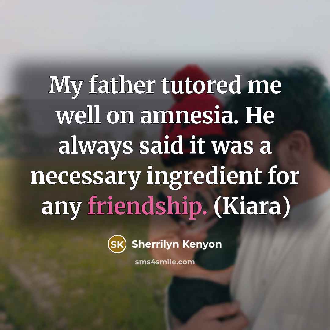 “My father tutored me well on amnesia. He always said…” quote by Sherrilyn Kenyon