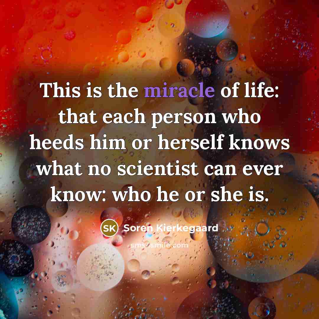 “This is the miracle of life: that each person who…” quote by Soren Kierkegaard