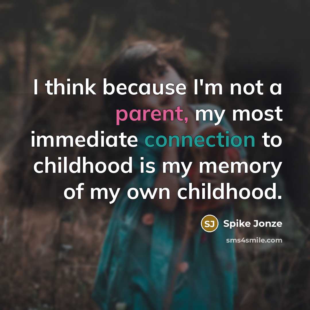 “I think because I'm not a parent, my most immediate…” quote by Spike Jonze
