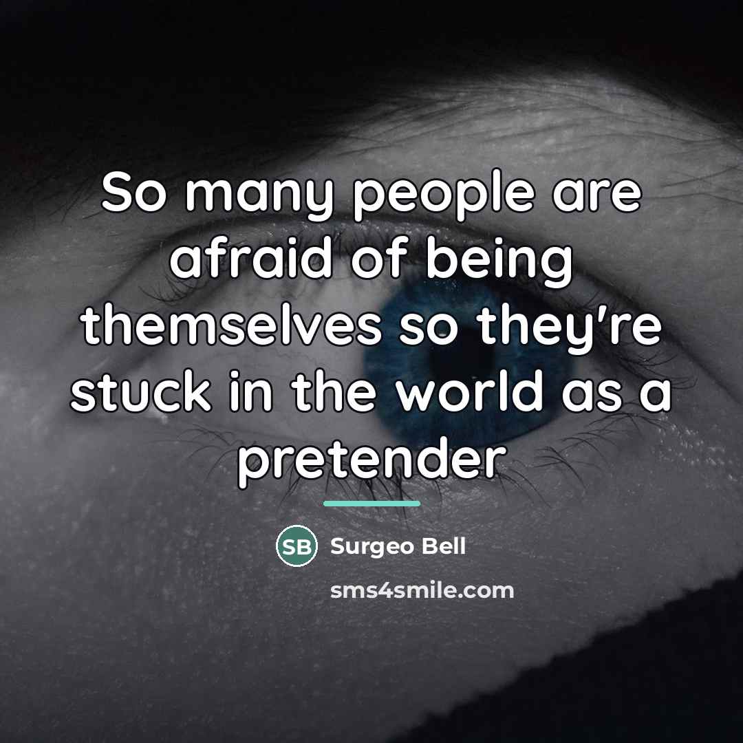 “So many people are afraid of being themselves so they're…” quote by Surgeo Bell