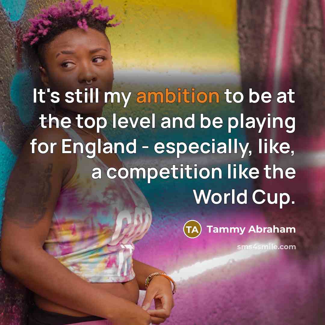 “It's still my ambition to be at the top level…” quote by Tammy Abraham