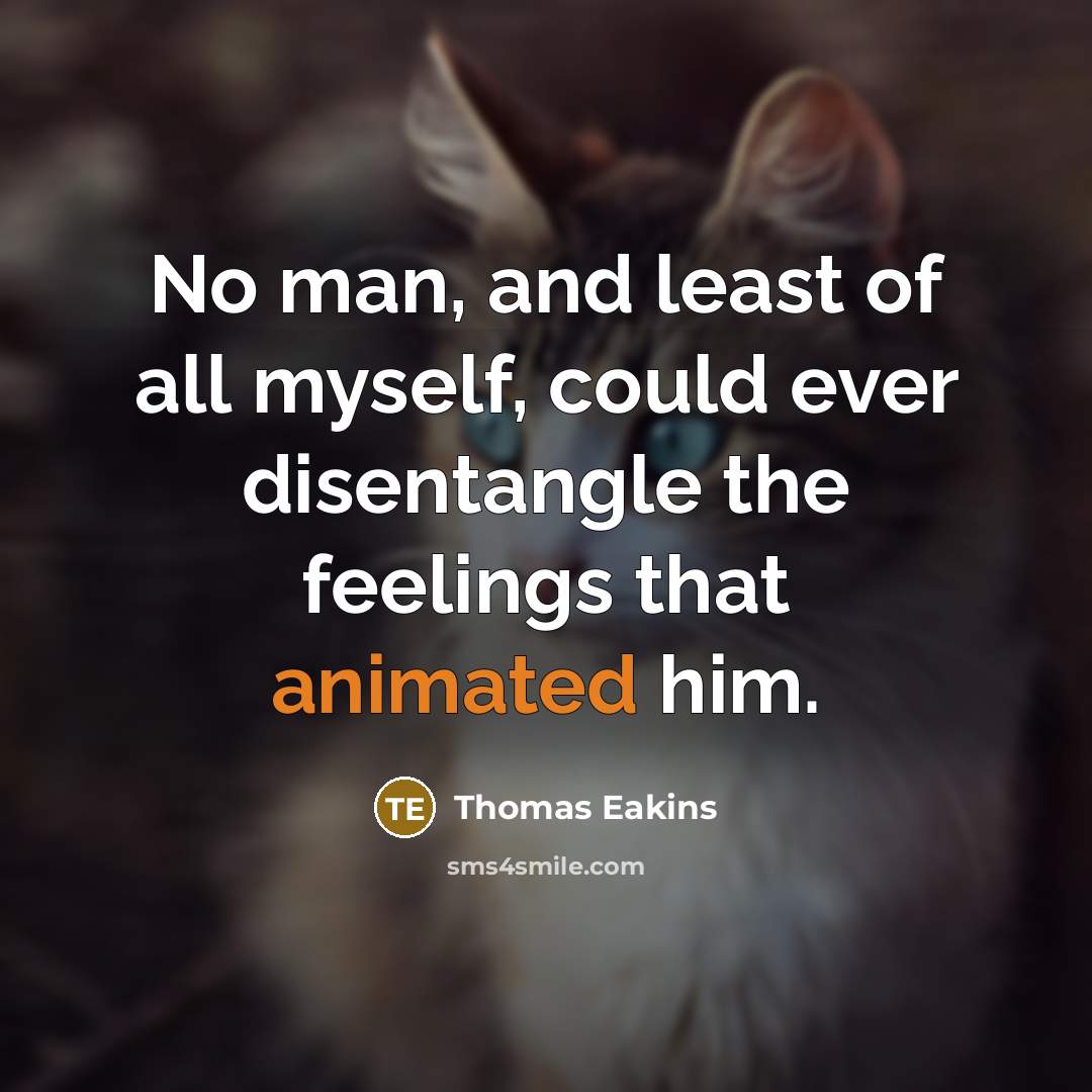 “No man, and least of all myself, could ever disentangle…” quote by Thomas Eakins