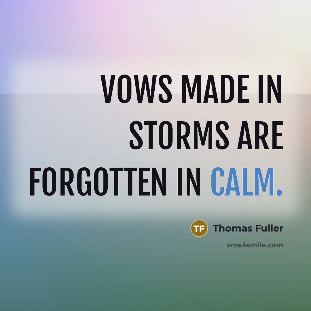 “Vows made in storms are forgotten in calm.…” quote by Thomas Fuller