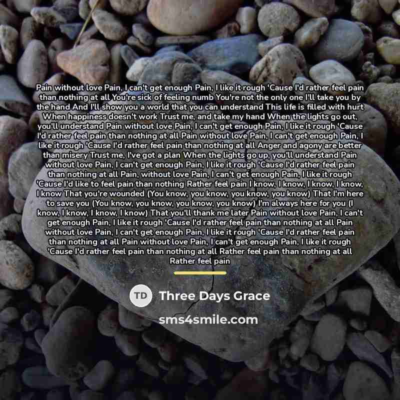 “Pain without love Pain, I can't get enough Pain, I…” quote by Three Days Grace