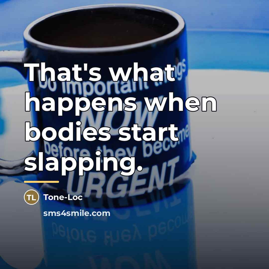“That's what happens when bodies start slapping.…” quote by Tone-Loc