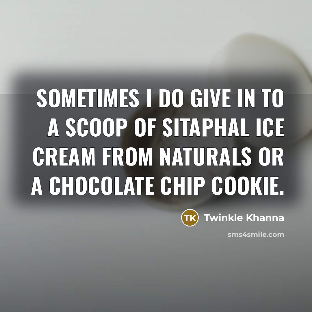 “Sometimes I do give in to a scoop of sitaphal…” quote by Twinkle Khanna