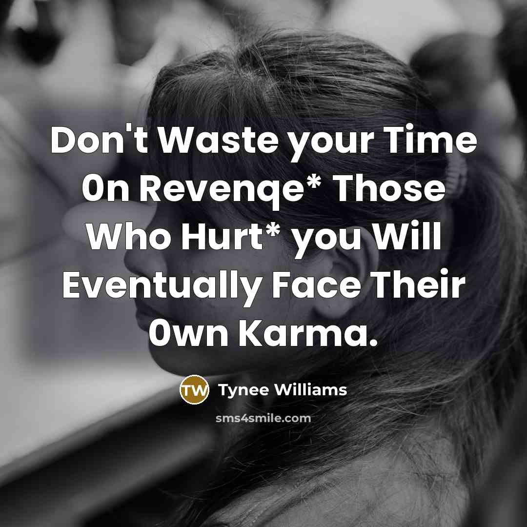 “Don't Waste your Time 0n Revenqe* Those Who Hurt* you…” quote by Tynee Williams