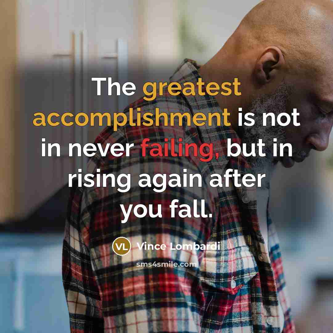 “The greatest accomplishment is not in never failing, but in…” quote by Vince Lombardi