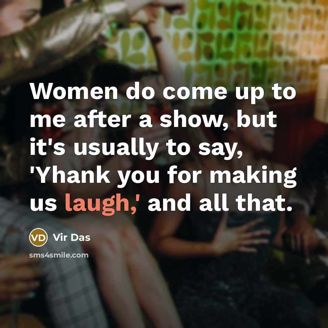 “Women do come up to me after a show, but…” quote by Vir Das
