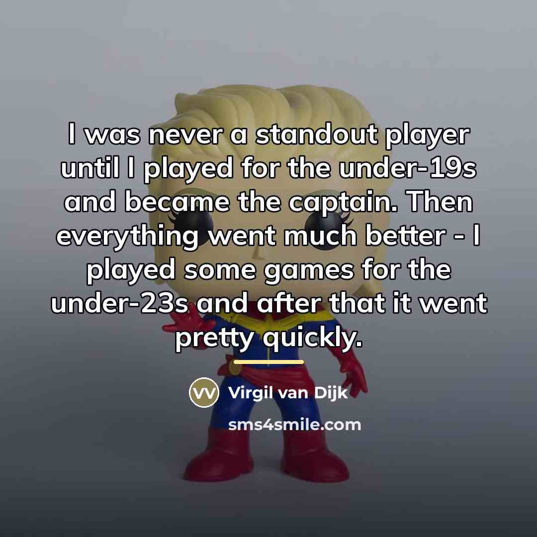 “I was never a standout player until I played for…” quote by Virgil van Dijk