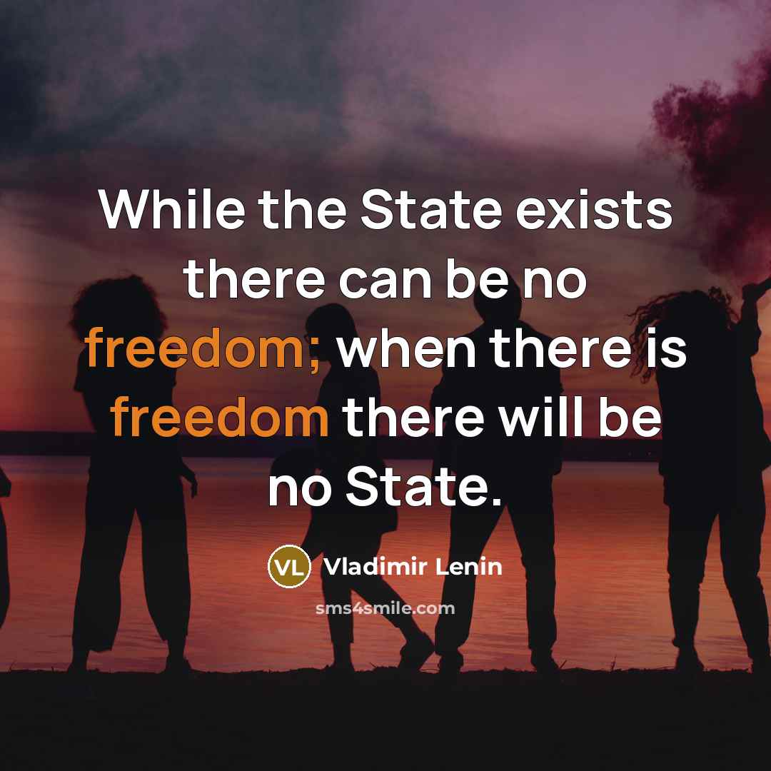“While the State exists there can be no freedom; when…” quote by Vladimir Lenin