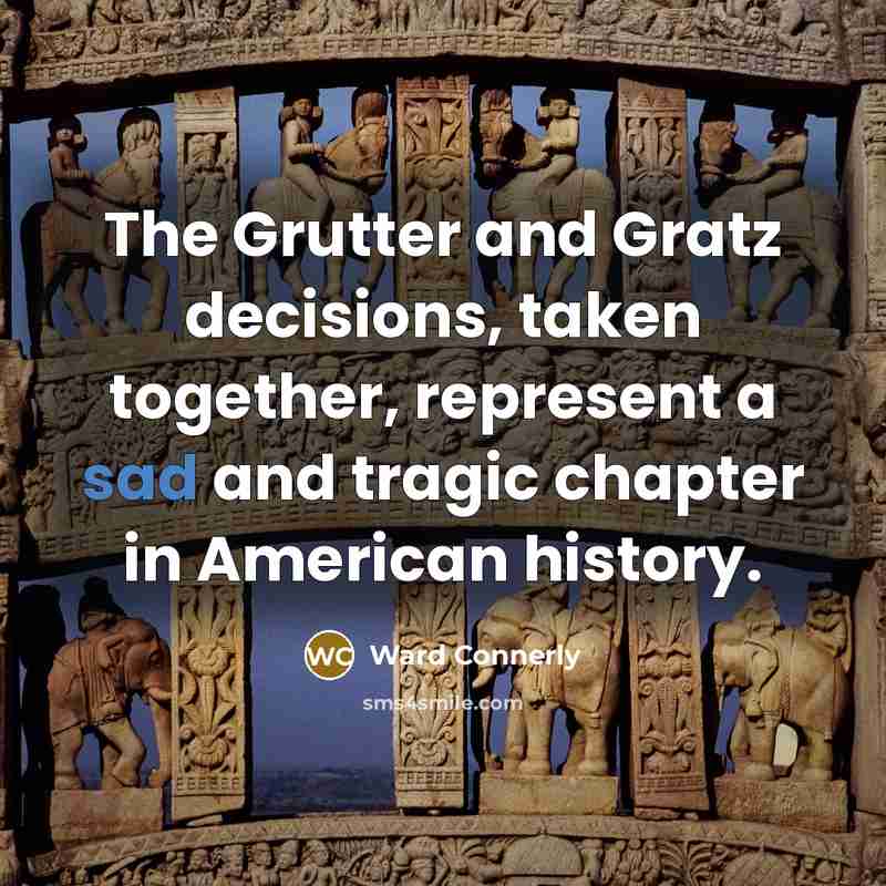 “The Grutter and Gratz decisions, taken together, represent a sad…” quote by Ward Connerly