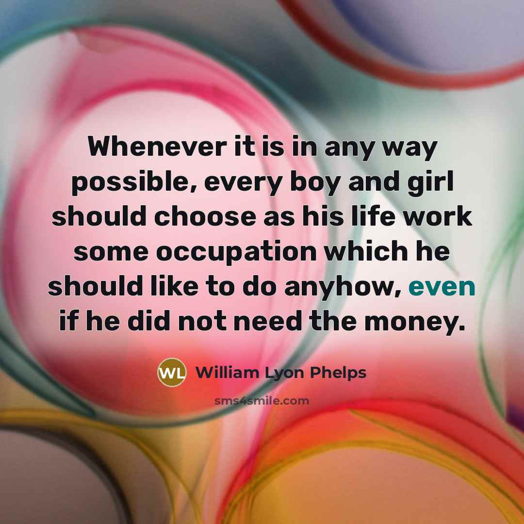 “Whenever it is in any way possible, every boy and…” quote by William Lyon Phelps