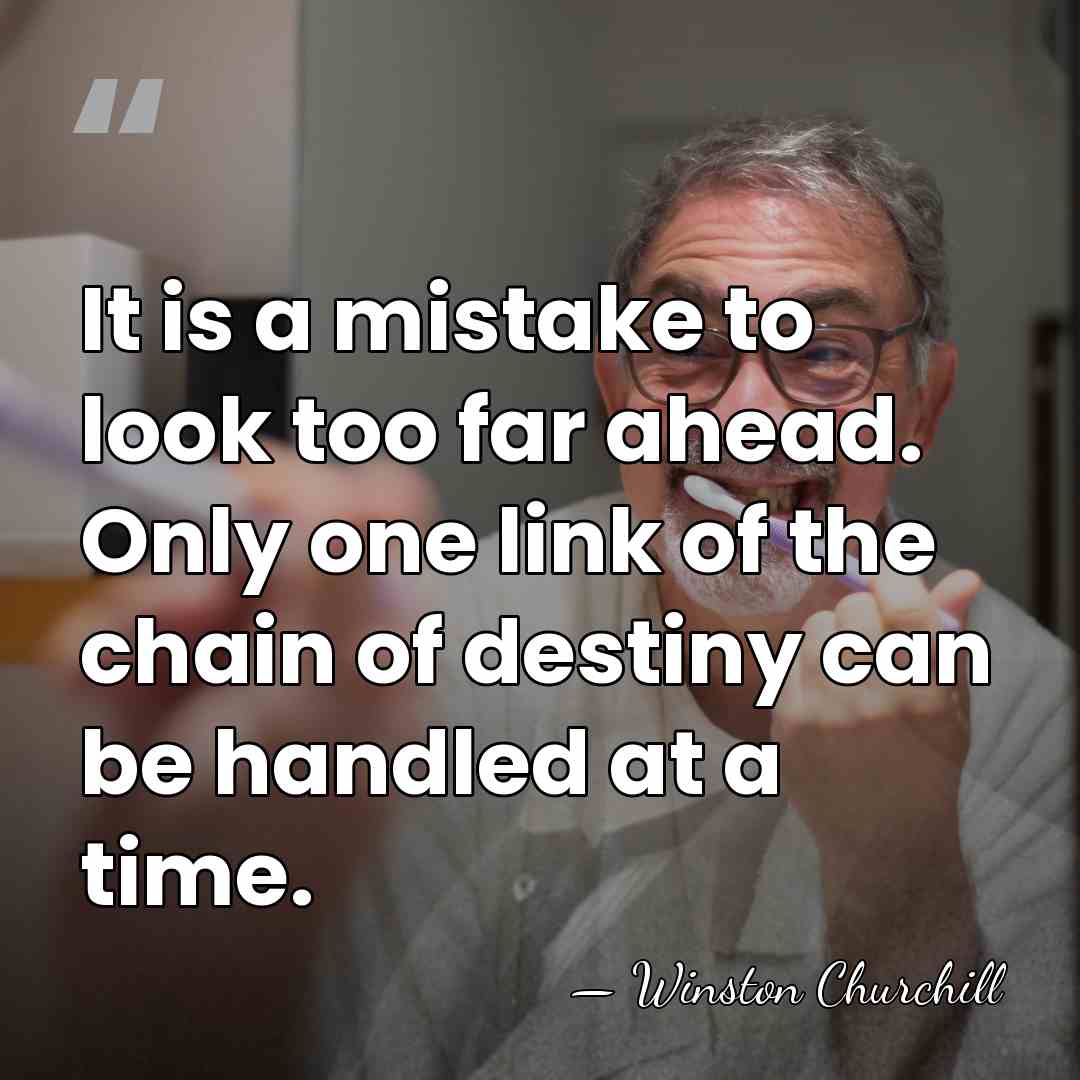 It is a mistake to look too far ahead. Only one link&hellip; - Winston Churchill