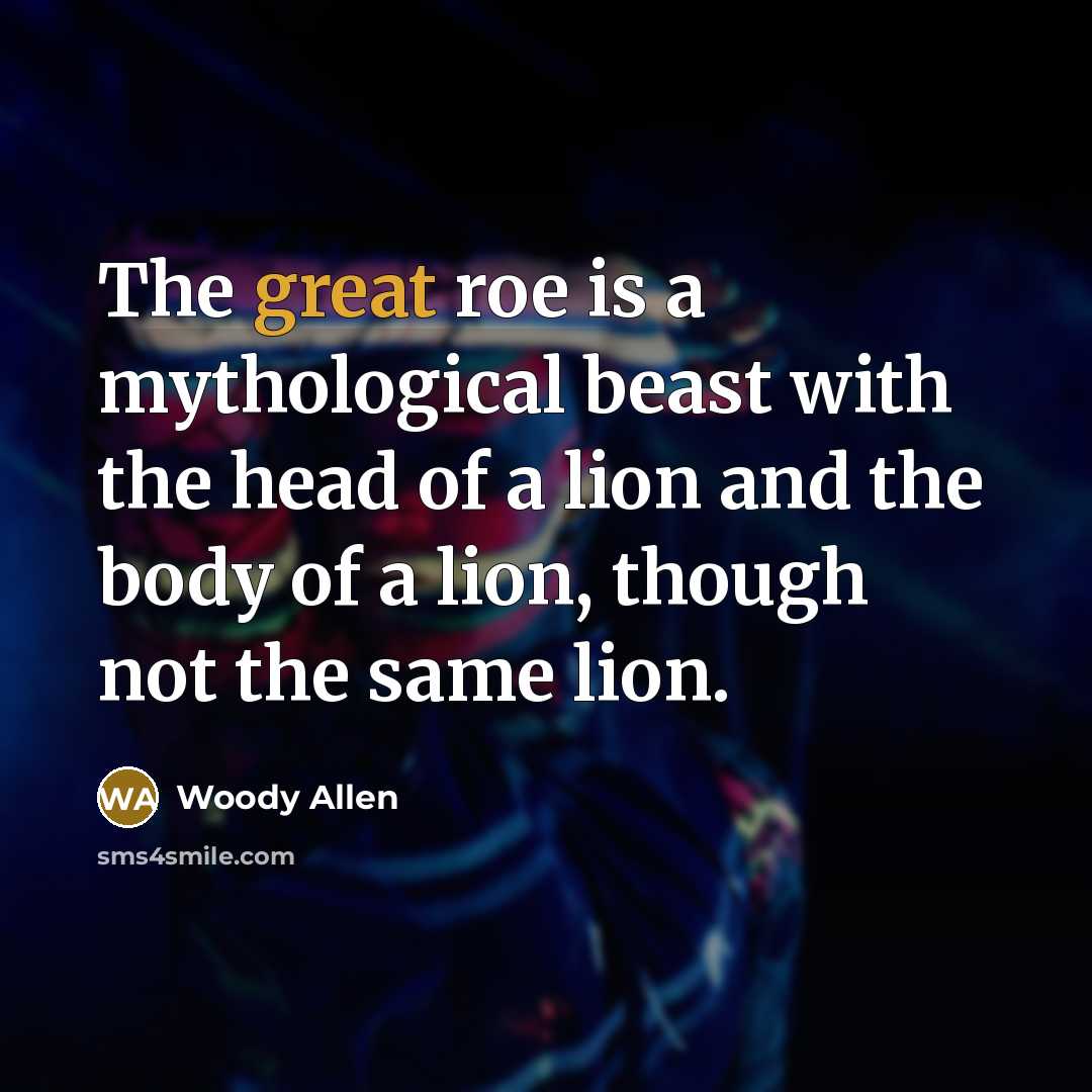 “The great roe is a mythological beast with the head…” quote by Woody Allen