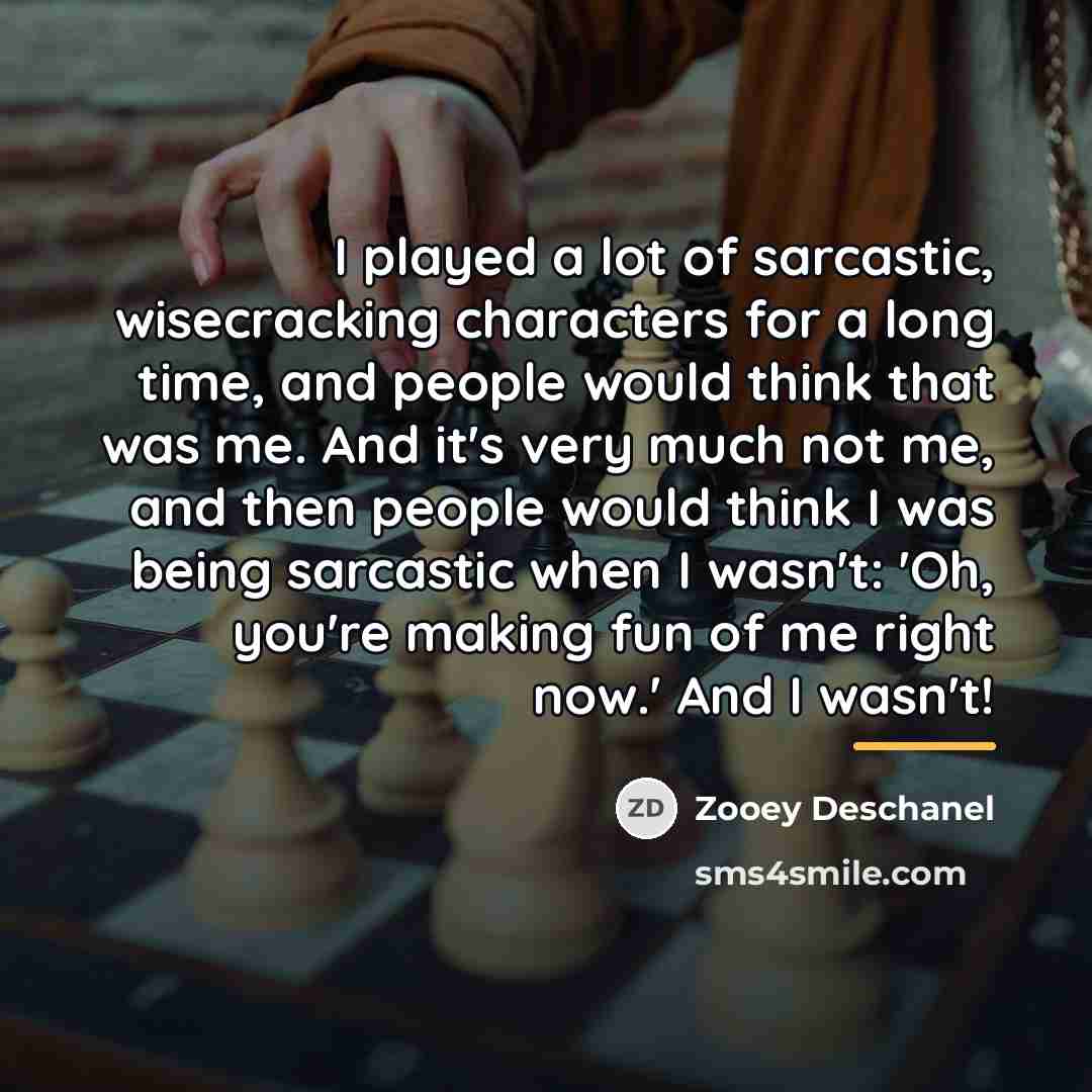 “I played a lot of sarcastic, wisecracking characters for a…” quote by Zooey Deschanel