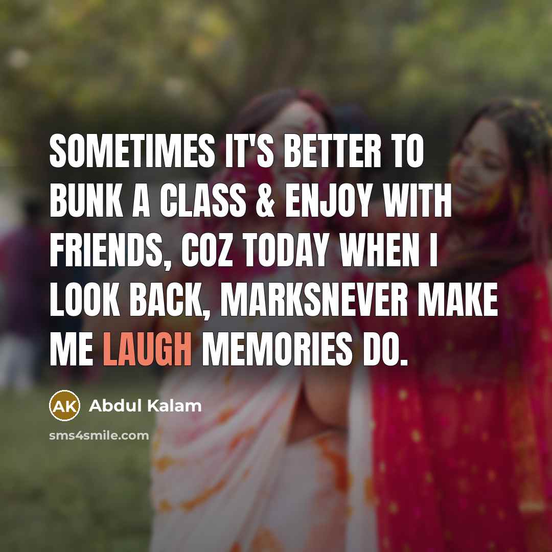 “Sometimes it's better to bunk a class & enjoy with…” quote by Abdul Kalam