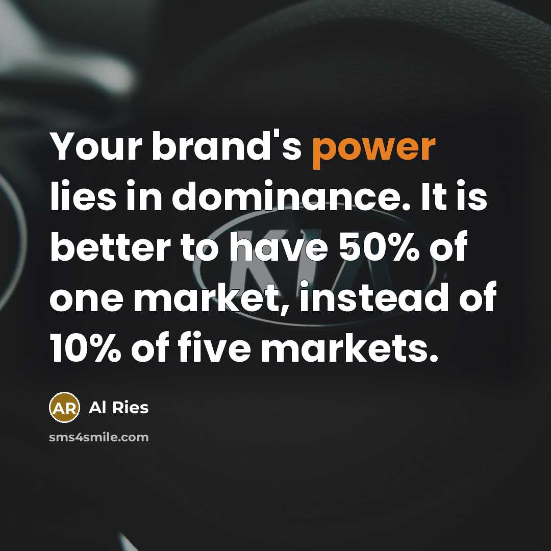 “Your brand's power lies in dominance. It is better to…” quote by Al Ries