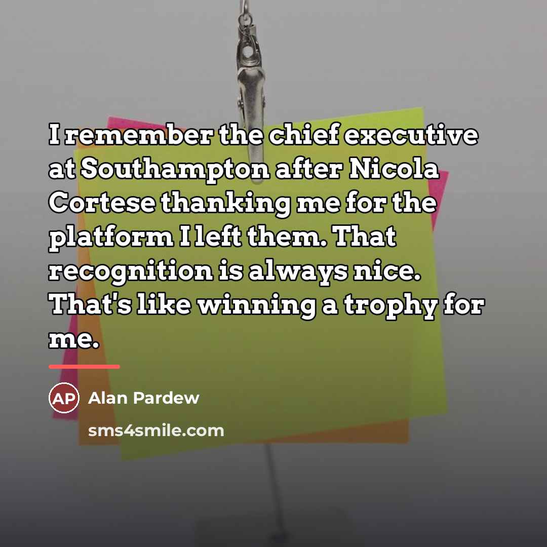 “I remember the chief executive at Southampton after Nicola Cortese…” quote by Alan Pardew