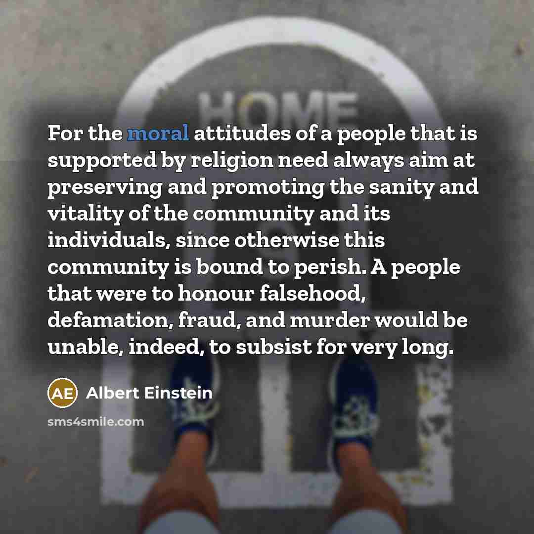 “For the moral attitudes of a people that is supported…” quote by Albert Einstein