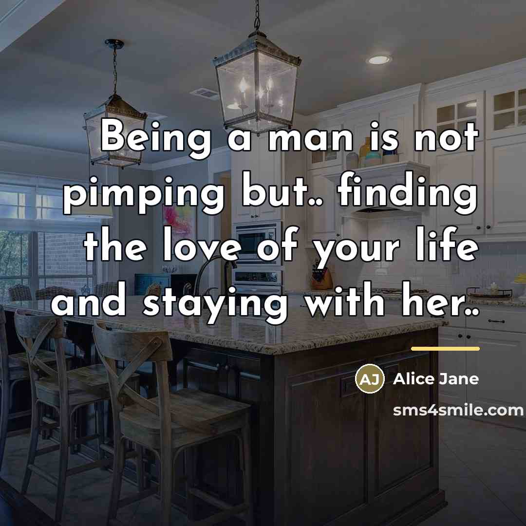 “Being a man is not pimping but.. finding the love…” quote by Alice Jane