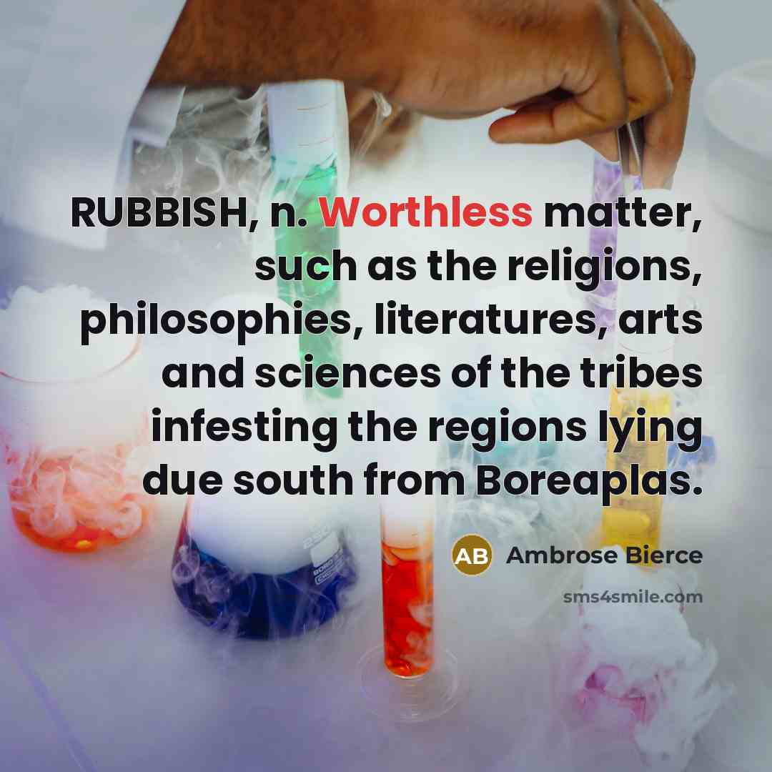“RUBBISH, n. Worthless matter, such as the religions, philosophies, literatures,…” quote by Ambrose Bierce
