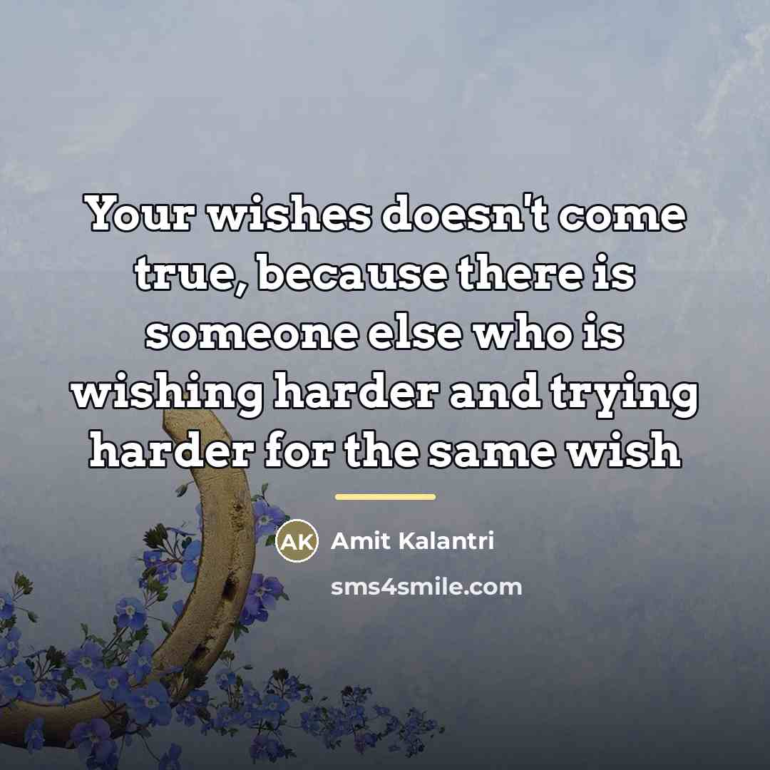 “Your wishes doesn't come true, because there is someone else…” quote by Amit Kalantri
