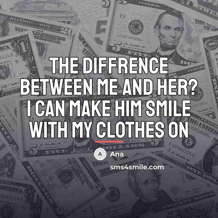 “The diffrence between me and her? I can make him…” quote by Ana
