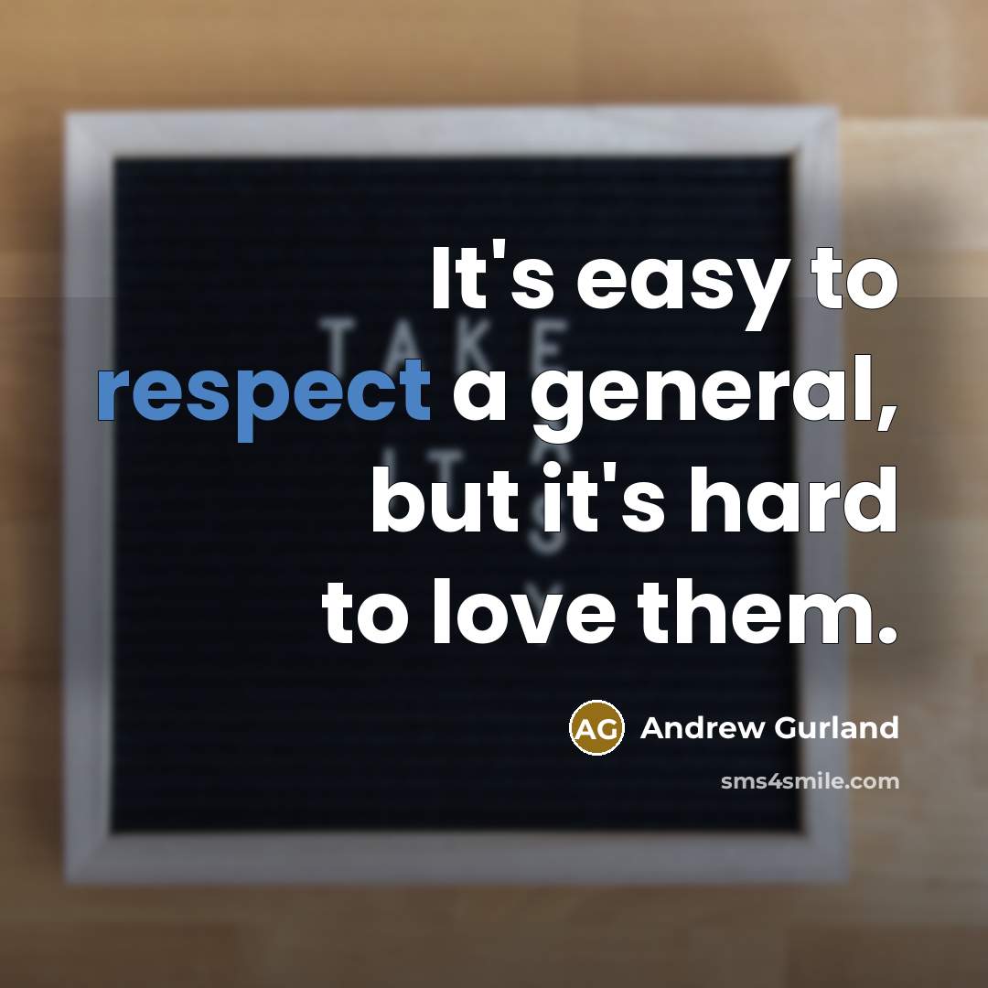 “It's easy to respect a general, but it's hard to…” quote by Andrew Gurland