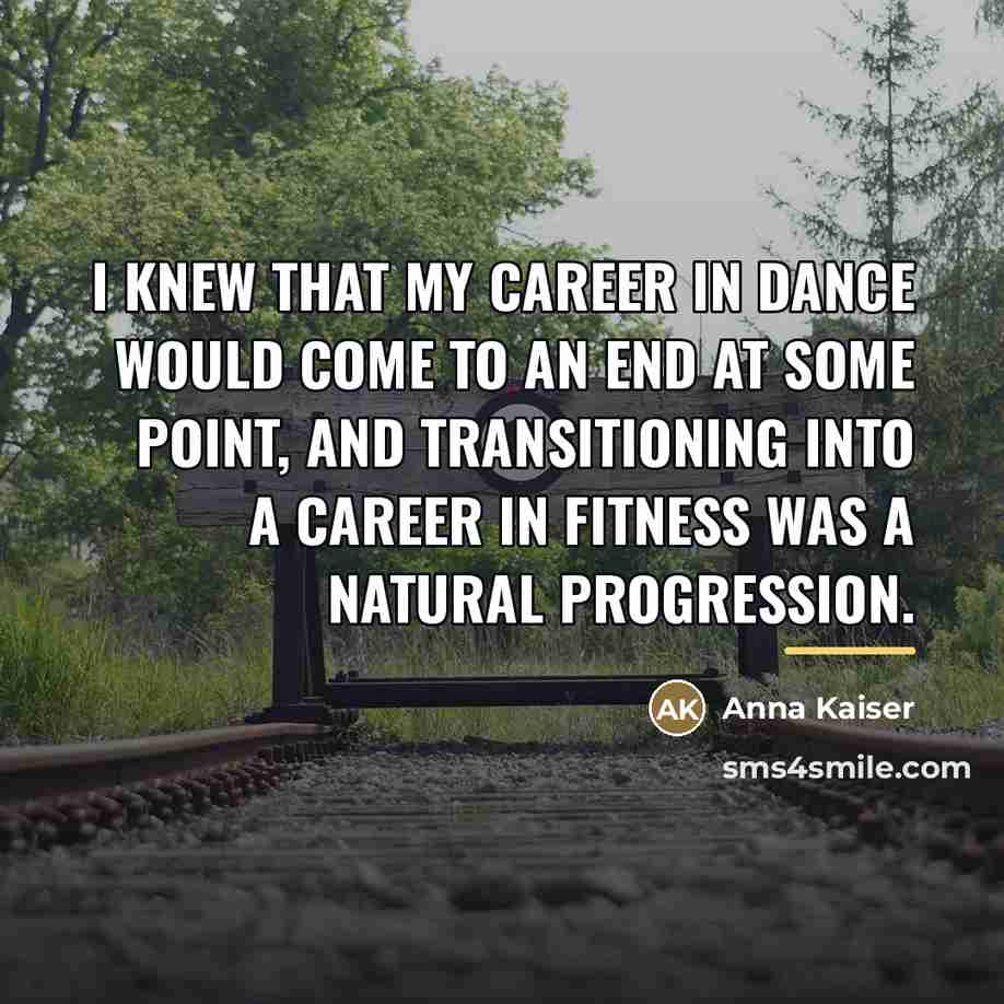 “I knew that my career in dance would come to…” quote by Anna Kaiser
