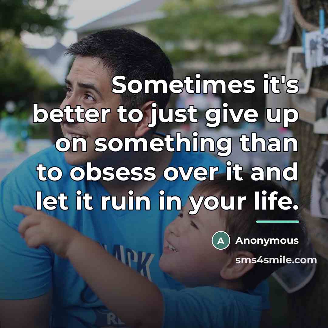 “Sometimes it's better to just give up on something than…” quote by Anonymous