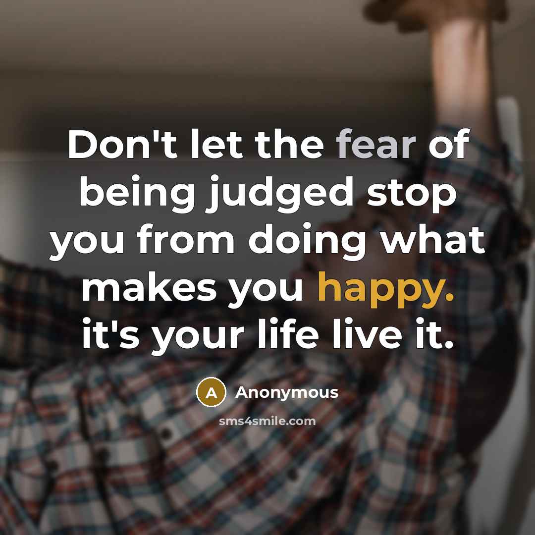 “Don't let the fear of being judged stop you from…” quote by Anonymous