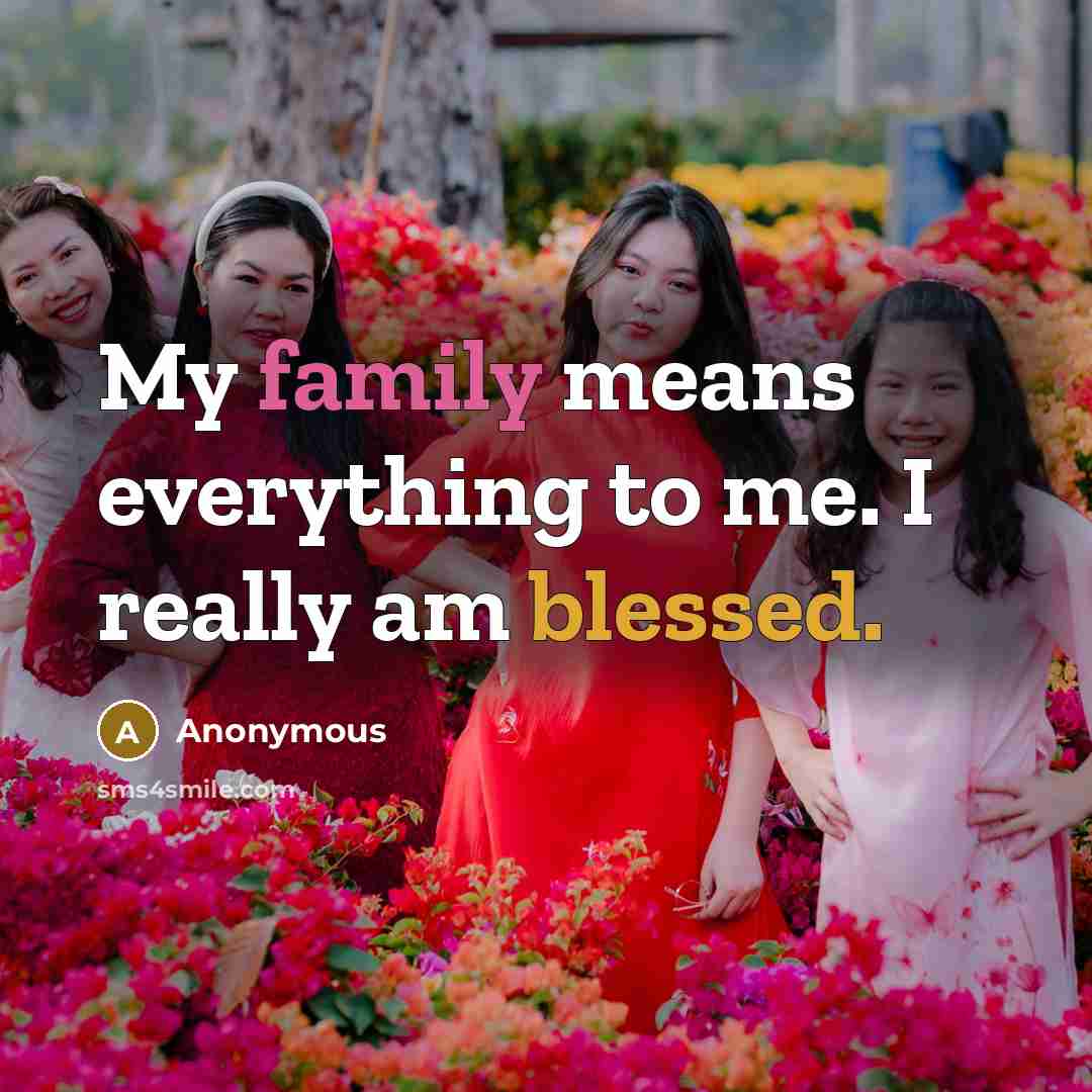 “My family means everything to me. I really am blessed.” quote by Anonymous