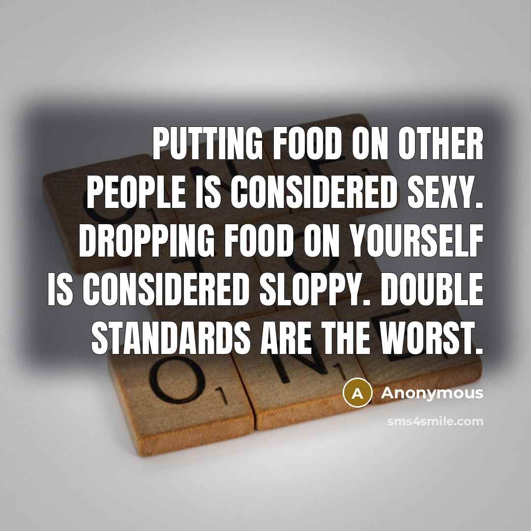 “Putting food on other people is considered sexy. Dropping food…” quote by Anonymous